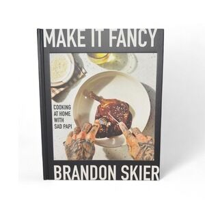 Make it Fancy by‎ Brandon Skier Sad Papi Cookbook Recipes Home Cooking Food